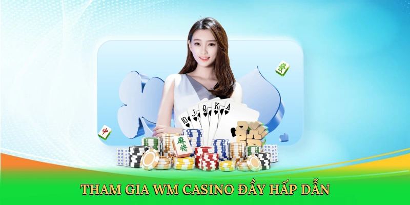 Tham gia WM casino đầy hấp dẫn