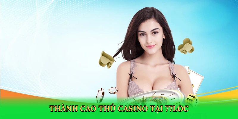 Thành cao thủ casino tại 77loc