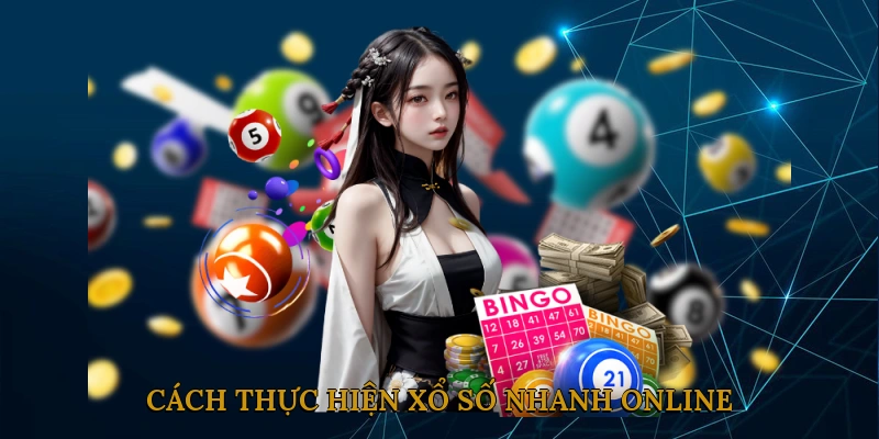 Cách Thực Hiện Xổ Số Nhanh Online