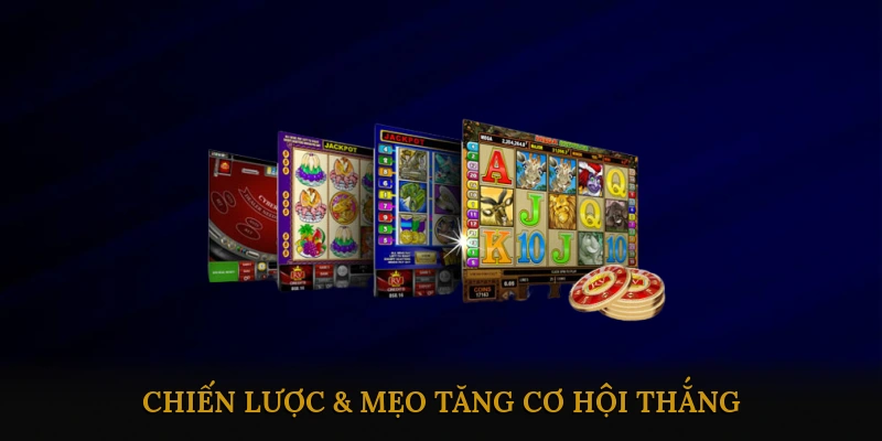 Chiến lược & mẹo tăng cơ hội thắng