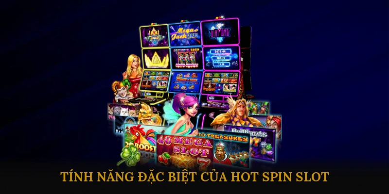 Tính năng đặc biệt của Hot Spin Slot