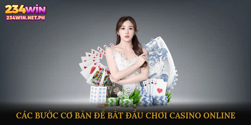 Các Bước Cơ Bản Để Bắt Đầu Chơi Casino Online
