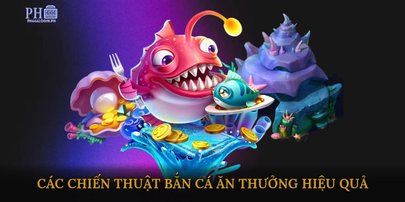 Các chiến thuật bắn cá ăn thưởng hiệu quả