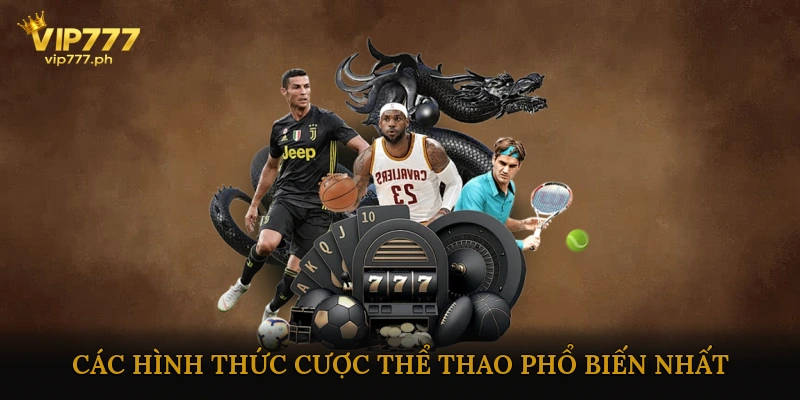 Các Hình Thức Cược Thể Thao Phổ Biến Nhất