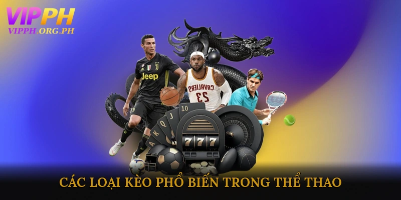 Các loại kèo phổ biến trong thể thao online tỷ lệ cao