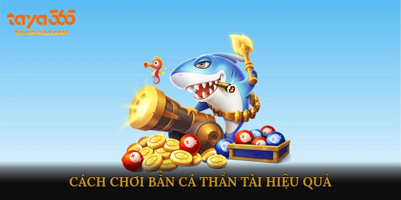 Cách Chơi Bắn Cá Thần Tài Hiệu Quả