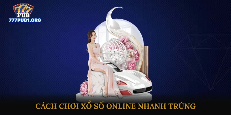 Cách chơi xổ số online nhanh trúng