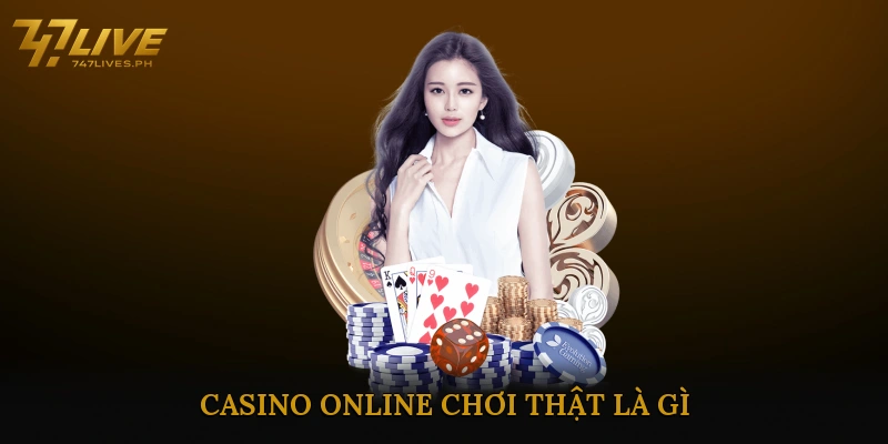 Casino Online Chơi Thật Là Gì?