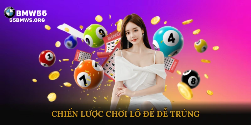 Chiến lược chơi lô đề dễ trúng