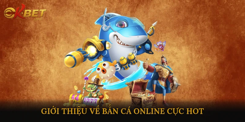 Giới thiệu về bắn cá online cực hot