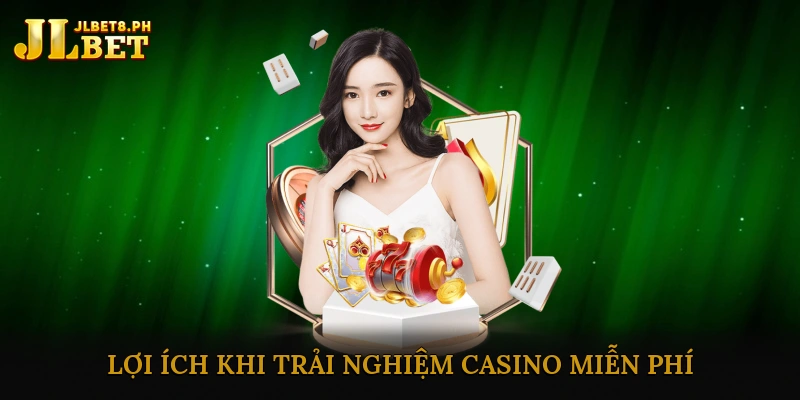 Lợi ích khi trải nghiệm casino miễn phí