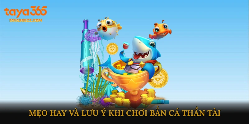 Mẹo Hay Và Lưu Ý Khi Chơi Bắn Cá Thần Tài