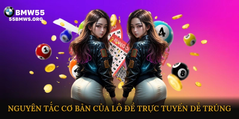 Nguyên tắc cơ bản của lô đề trực tuyến dễ trúng