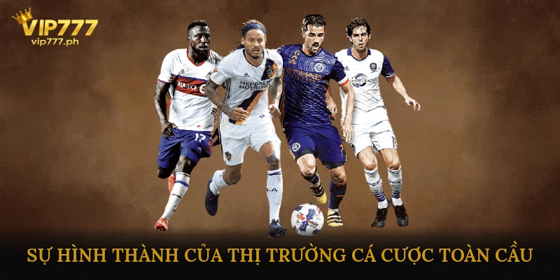 Lịch Sử & Sự Hình Thành Của Thị Trường Cá Cược Toàn Cầu