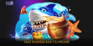 trải nghiệm bắn cá online