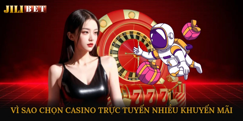 Vì sao nên chọn casino trực tuyến nhiều khuyến mãi?