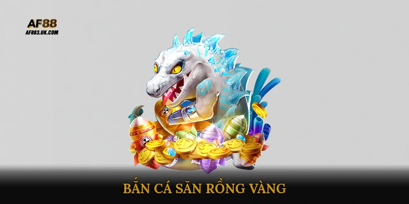 Bắn cá săn rồng vàng