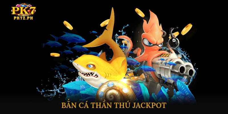 Bắn cá thần thú jackpot