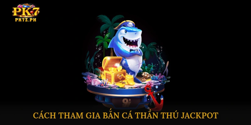 Luật chơi và cách tham gia Bắn cá thần thú jackpot