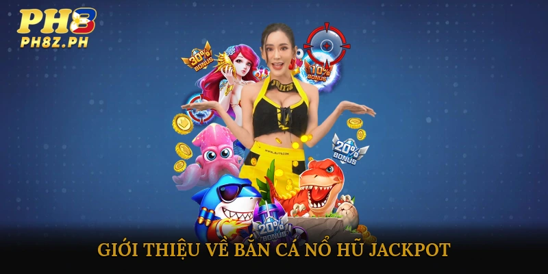 Giới thiệu về bắn cá nổ hũ jackpot