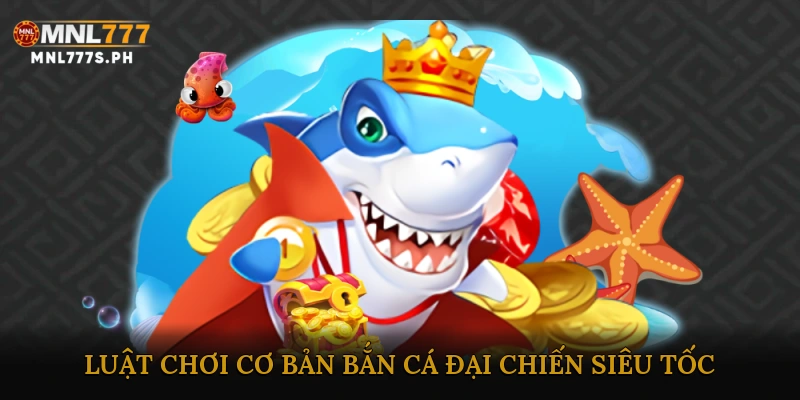 Luật chơi cơ bản trong Bắn cá đại chiến siêu tốc