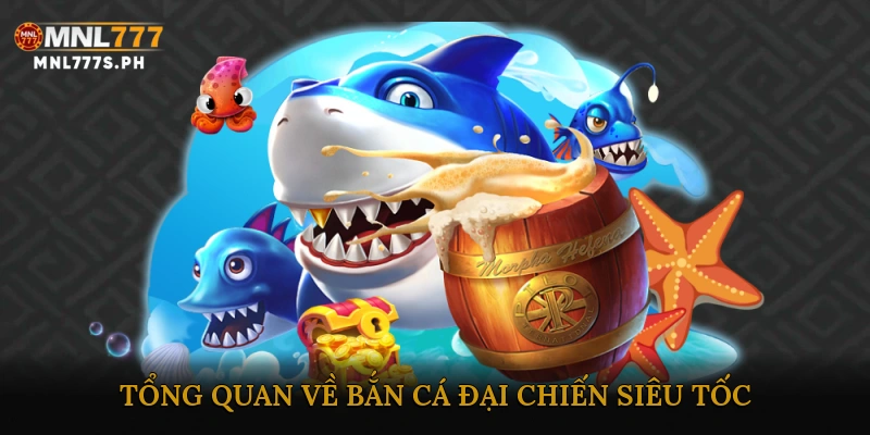 Giới thiệu tổng quan về Bắn cá đại chiến siêu tốc