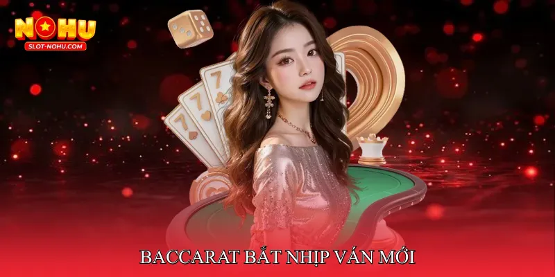 Baccarat Bắt nhịp ván mới