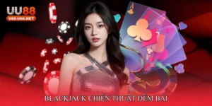 Blackjack chiến thuật đếm bài