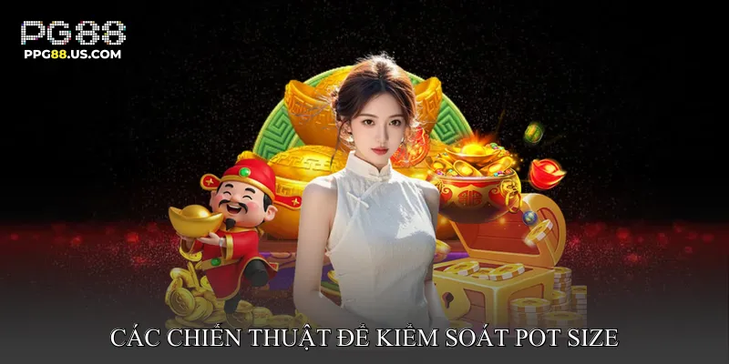 Các chiến thuật để kiểm soát pot size