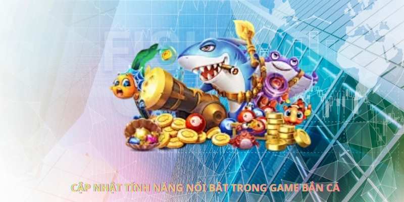 tin game bắn cá được cập nhật gần đây
