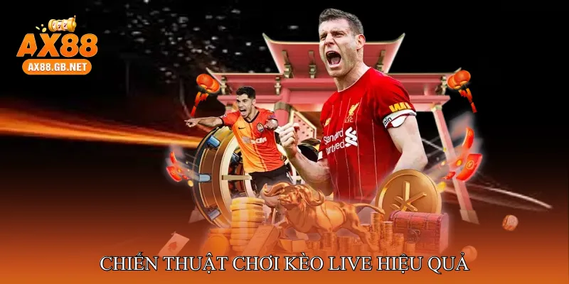 Chiến thuật chơi kèo live hiệu quả