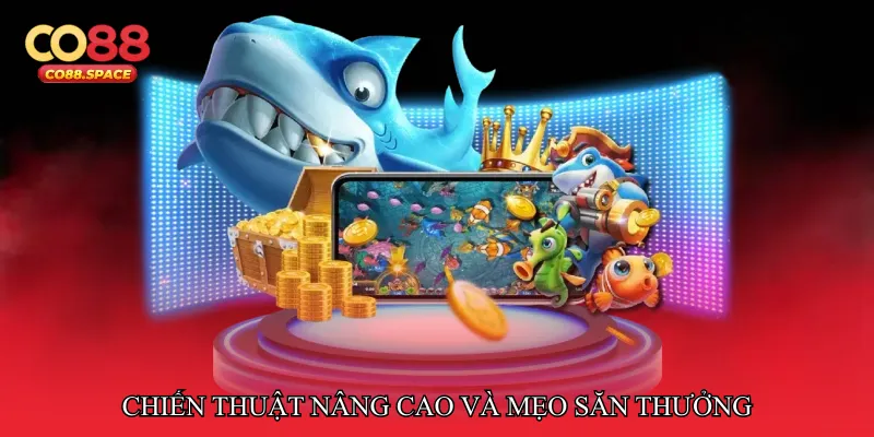 Chiến thuật nâng cao và mẹo săn thưởng