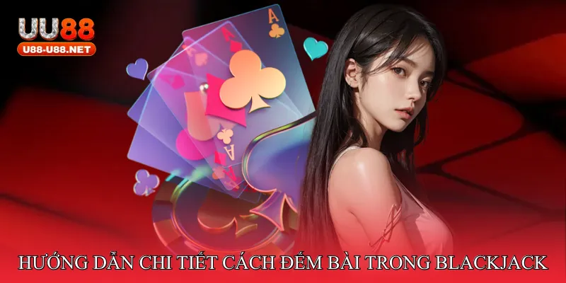 Hướng dẫn chi tiết cách đếm bài trong Blackjack