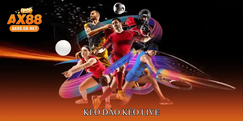 kèo đảo kèo live
