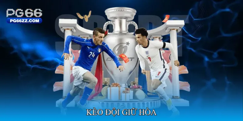 Kèo đội giữ hòa