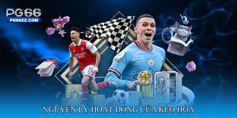 Nguyên lý hoạt động của kèo hòa