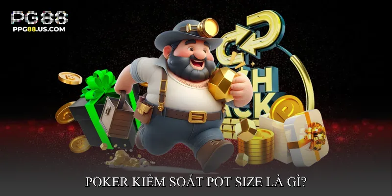 Poker Kiểm Soát Pot Size là gì?