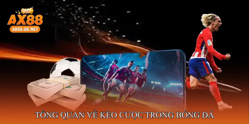 Tổng quan về kèo cược trong bóng đá