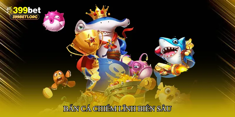 Bắn cá chiếm lĩnh biển sâu