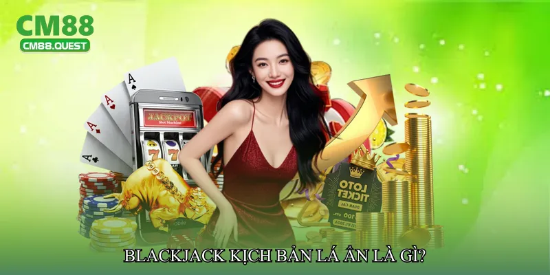 Blackjack kịch bản lá ẩn là gì?