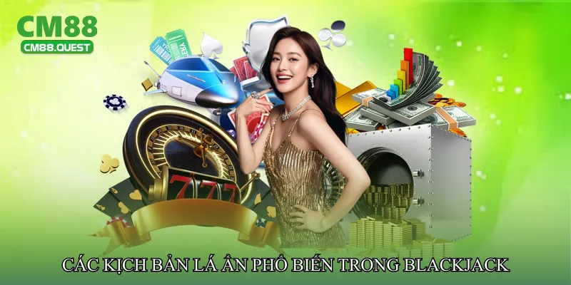 Các kịch bản lá ẩn phổ biến trong Blackjack