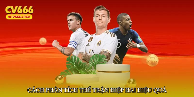 Cách phân tích thế trận hiệp hai hiệu quả