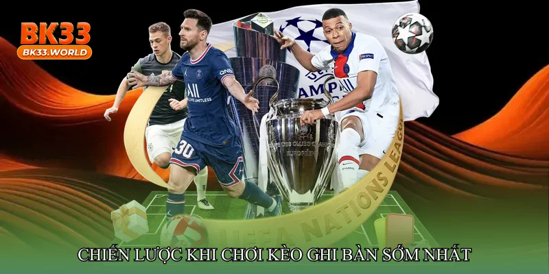 Chiến lược khi chơi Kèo ghi bàn sớm nhất