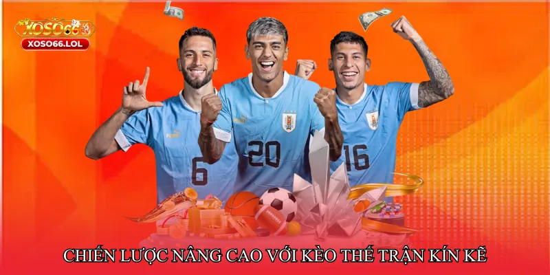 Chiến lược nâng cao với Kèo thế trận kín kẽ