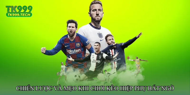 Chiến lược và mẹo khi chơi Kèo hiệp phụ bất ngờ