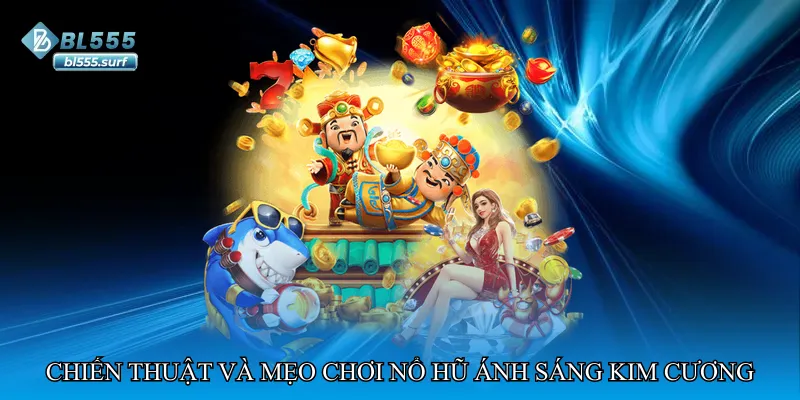 Chiến thuật và mẹo chơi Nổ hũ ánh sáng kim cương