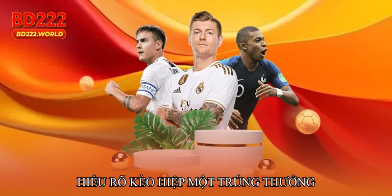 Hiểu rõ Kèo hiệp một trúng thưởng