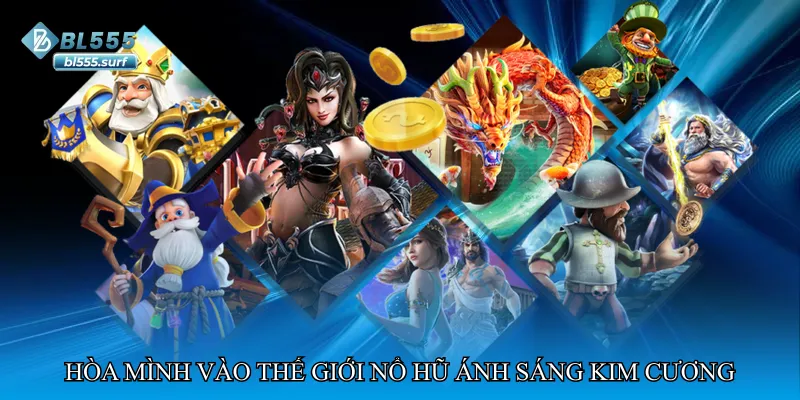 Hòa mình vào thế giới Nổ hũ ánh sáng kim cương