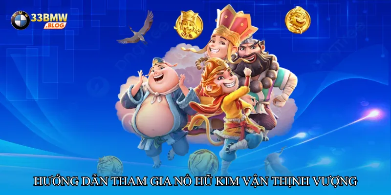 Hướng dẫn tham gia Nổ hũ kim vận thịnh vượng