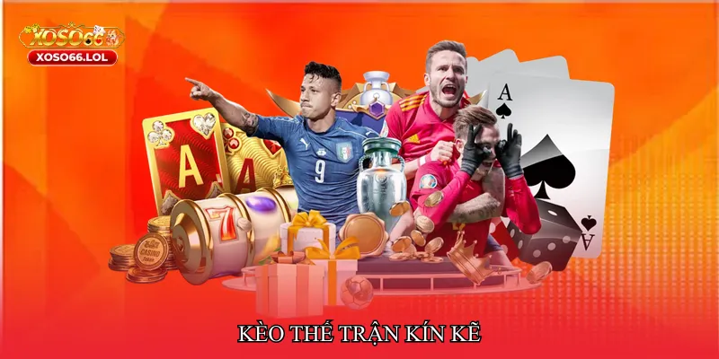 Kèo thế trận kín kẽ